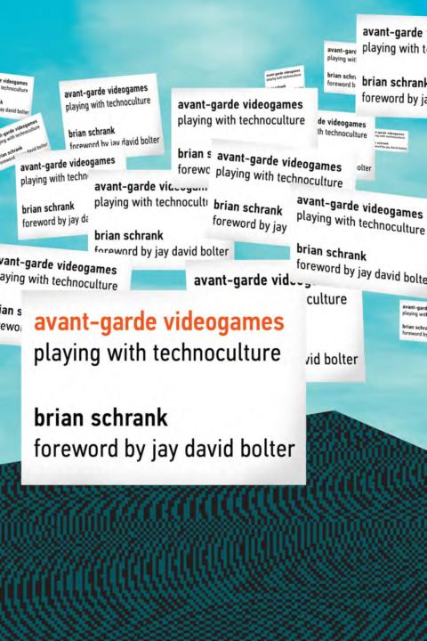 Avant-garde Videogames: Playing with Technoculture (MIT Press)